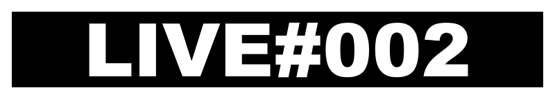 LIVE#002